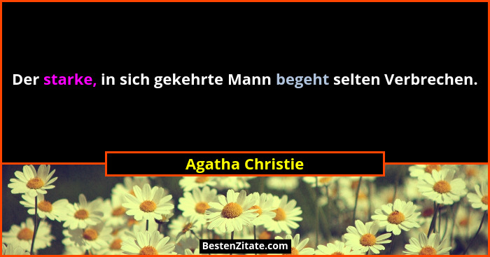 Der starke, in sich gekehrte Mann begeht selten Verbrechen.... - Agatha Christie