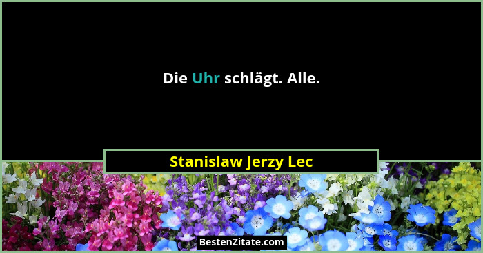 Die Uhr schlägt. Alle.... - Stanislaw Jerzy Lec