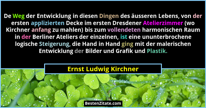 De Weg der Entwicklung in diesen Dingen des äusseren Lebens, von der ersten applizierten Decke im ersten Dresdener Atelierzimm... - Ernst Ludwig Kirchner