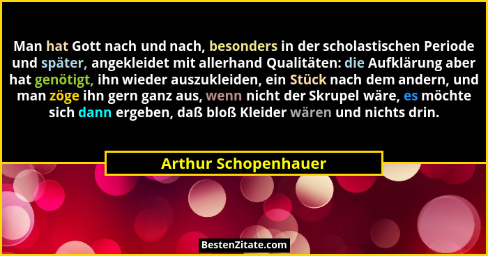 Man hat Gott nach und nach, besonders in der scholastischen Periode und später, angekleidet mit allerhand Qualitäten: die Aufklä... - Arthur Schopenhauer