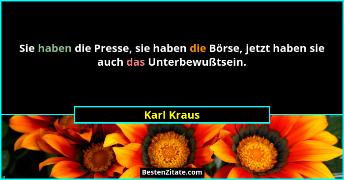Sie haben die Presse, sie haben die Börse, jetzt haben sie auch das Unterbewußtsein.... - Karl Kraus