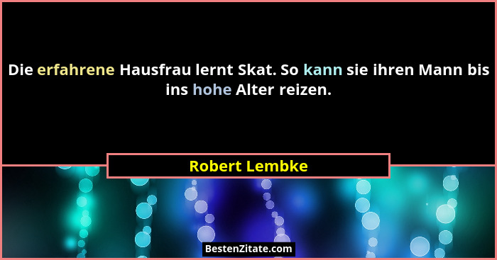 Die erfahrene Hausfrau lernt Skat. So kann sie ihren Mann bis ins hohe Alter reizen.... - Robert Lembke