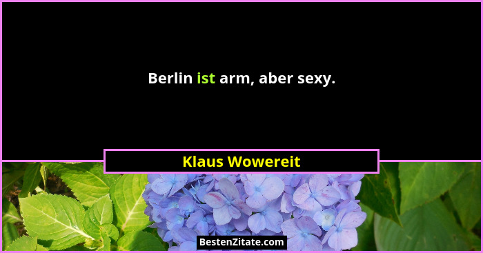 Berlin ist arm, aber sexy.... - Klaus Wowereit