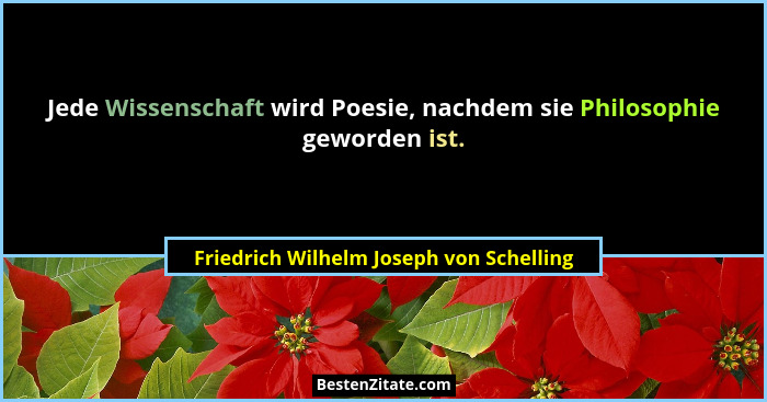 Jede Wissenschaft wird Poesie, nachdem sie Philosophie geworden ist.... - Friedrich Wilhelm Joseph von Schelling
