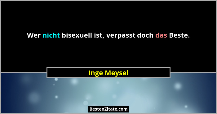 Wer nicht bisexuell ist, verpasst doch das Beste.... - Inge Meysel