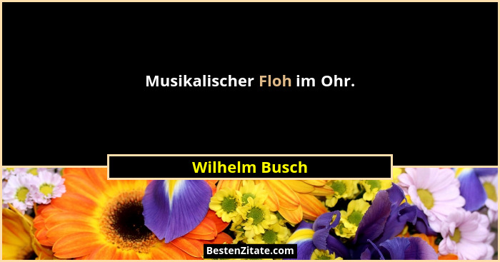 Musikalischer Floh im Ohr.... - Wilhelm Busch