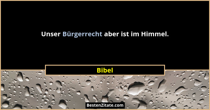 Unser Bürgerrecht aber ist im Himmel.... - Bibel