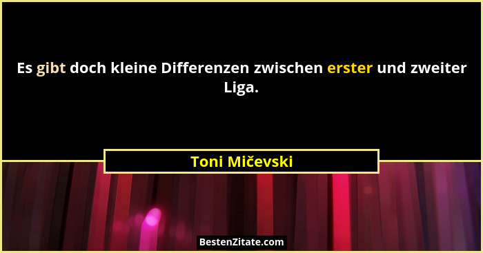 Es gibt doch kleine Differenzen zwischen erster und zweiter Liga.... - Toni Mičevski