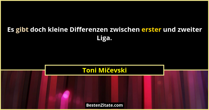 Es gibt doch kleine Differenzen zwischen erster und zweiter Liga.... - Toni Mičevski