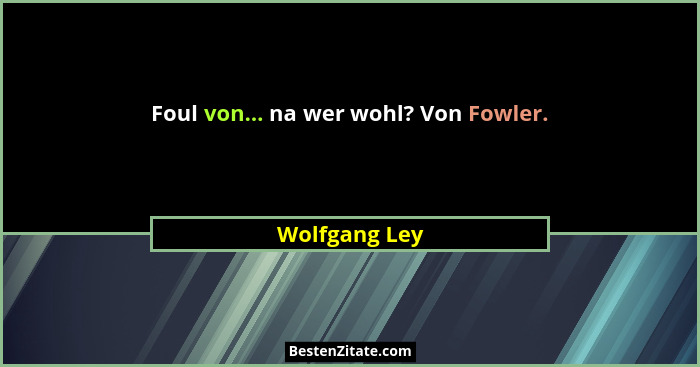 Foul von... na wer wohl? Von Fowler.... - Wolfgang Ley