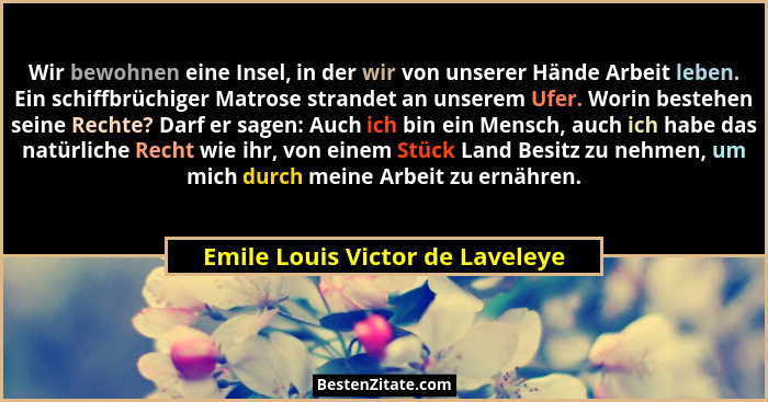 Wir bewohnen eine Insel, in der wir von unserer Hände Arbeit leben. Ein schiffbrüchiger Matrose strandet an unserem U... - Emile Louis Victor de Laveleye