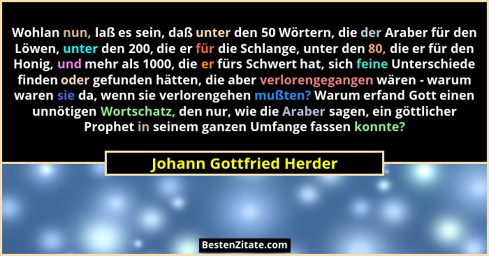 Wohlan nun, laß es sein, daß unter den 50 Wörtern, die der Araber für den Löwen, unter den 200, die er für die Schlange, unt... - Johann Gottfried Herder