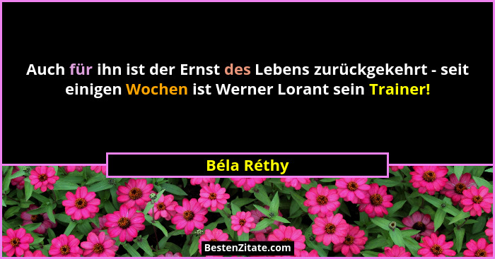 Auch für ihn ist der Ernst des Lebens zurückgekehrt - seit einigen Wochen ist Werner Lorant sein Trainer!... - Béla Réthy