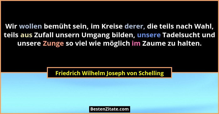 Wir wollen bemüht sein, im Kreise derer, die teils nach Wahl, teils aus Zufall unsern Umgang bilden, unsere T... - Friedrich Wilhelm Joseph von Schelling
