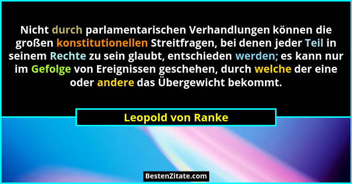 Nicht durch parlamentarischen Verhandlungen können die großen konstitutionellen Streitfragen, bei denen jeder Teil in seinem Recht... - Leopold von Ranke