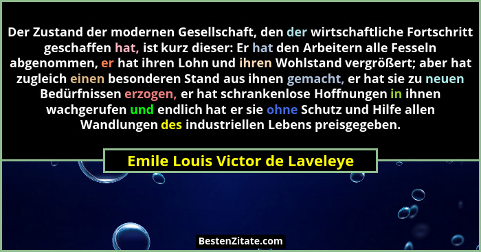 Der Zustand der modernen Gesellschaft, den der wirtschaftliche Fortschritt geschaffen hat, ist kurz dieser: Er hat de... - Emile Louis Victor de Laveleye