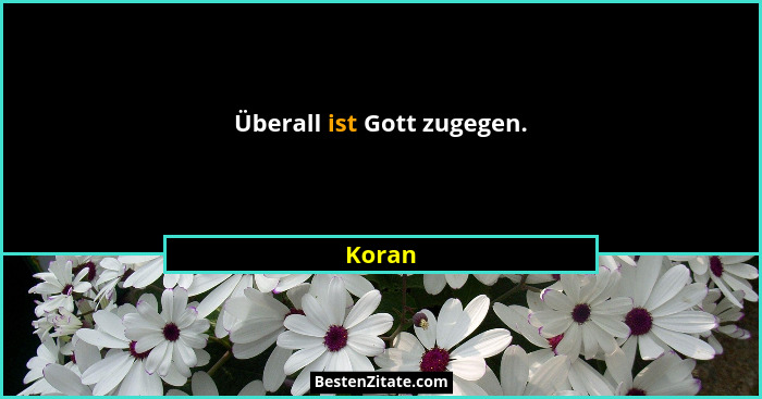 Überall ist Gott zugegen.... - Koran