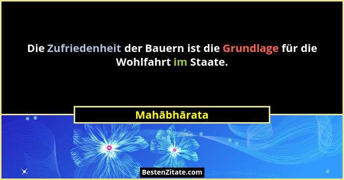 Die Zufriedenheit der Bauern ist die Grundlage für die Wohlfahrt im Staate.... - Mahābhārata
