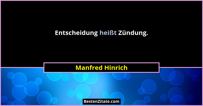 Entscheidung heißt Zündung.... - Manfred Hinrich