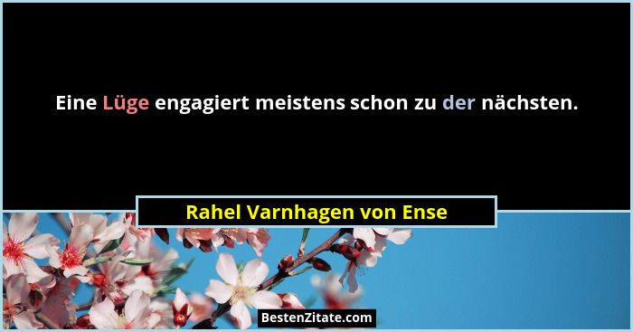 Eine Lüge engagiert meistens schon zu der nächsten.... - Rahel Varnhagen von Ense