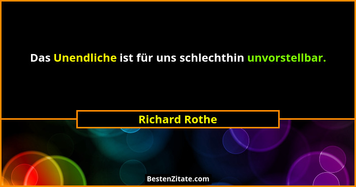 Das Unendliche ist für uns schlechthin unvorstellbar.... - Richard Rothe