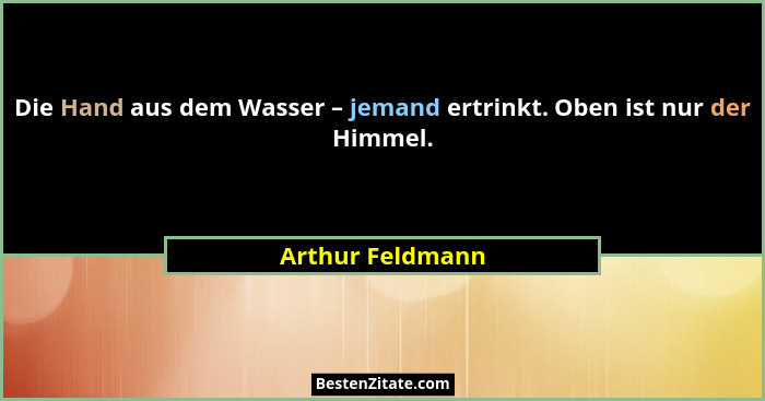 Die Hand aus dem Wasser – jemand ertrinkt. Oben ist nur der Himmel.... - Arthur Feldmann