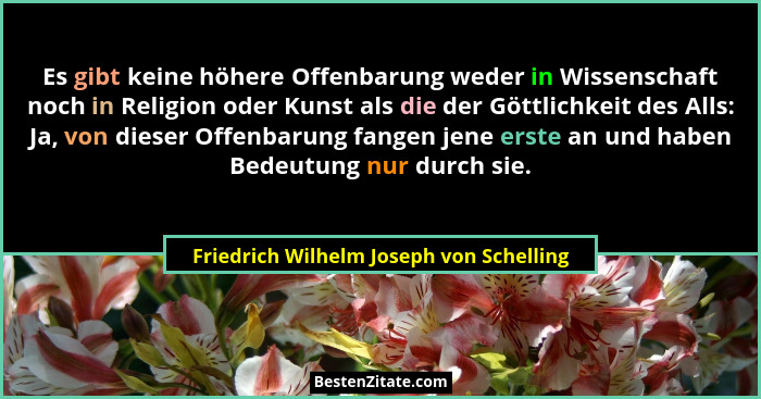 Es gibt keine höhere Offenbarung weder in Wissenschaft noch in Religion oder Kunst als die der Göttlichkeit d... - Friedrich Wilhelm Joseph von Schelling