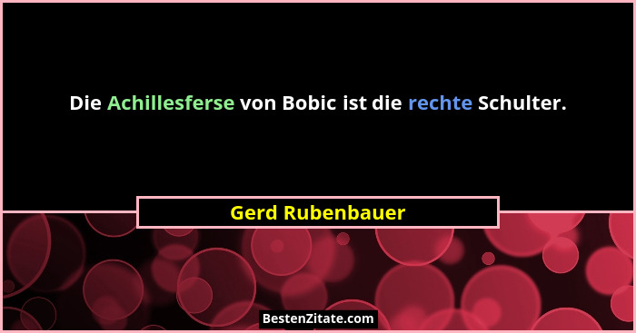Die Achillesferse von Bobic ist die rechte Schulter.... - Gerd Rubenbauer