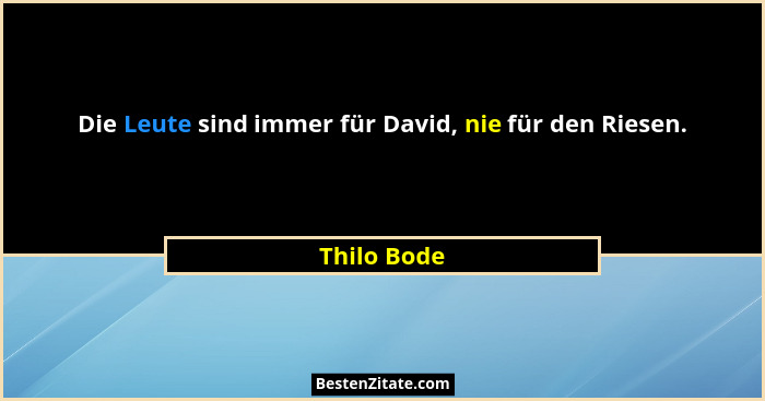 Die Leute sind immer für David, nie für den Riesen.... - Thilo Bode