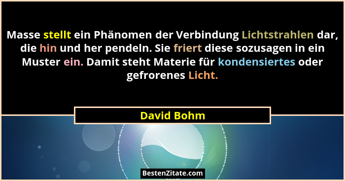 Masse stellt ein Phänomen der Verbindung Lichtstrahlen dar, die hin und her pendeln. Sie friert diese sozusagen in ein Muster ein. Damit... - David Bohm