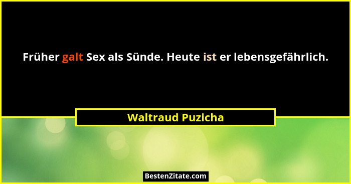 Früher galt Sex als Sünde. Heute ist er lebensgefährlich.... - Waltraud Puzicha
