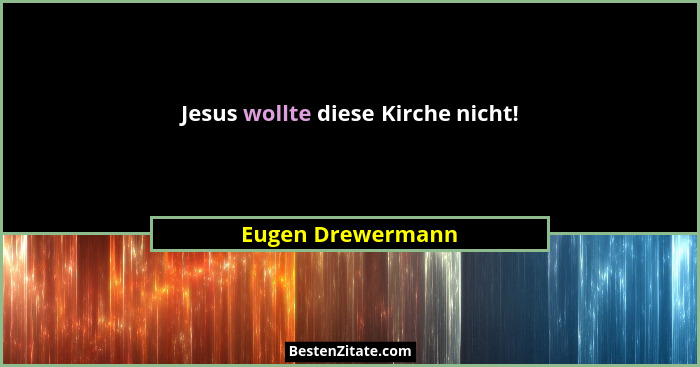Jesus wollte diese Kirche nicht!... - Eugen Drewermann