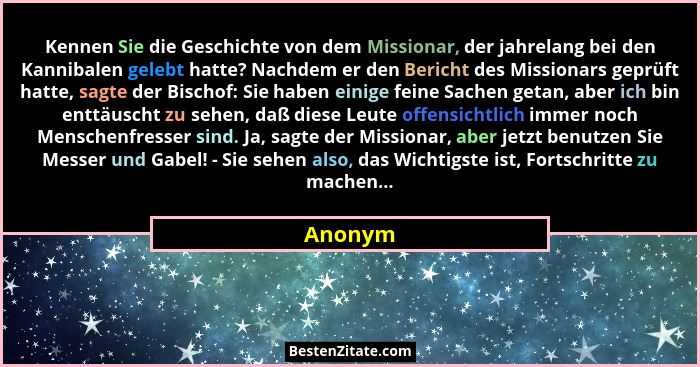 Kennen Sie die Geschichte von dem Missionar, der jahrelang bei den Kannibalen gelebt hatte? Nachdem er den Bericht des Missionars geprüft hat... - Anonym