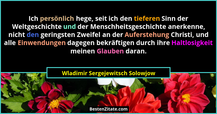Ich persönlich hege, seit ich den tieferen Sinn der Weltgeschichte und der Menschheitsgeschichte anerkenne, nicht de... - Wladimir Sergejewitsch Solowjow