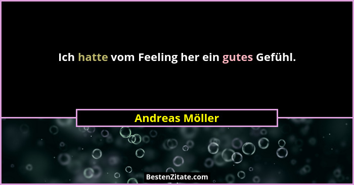 Ich hatte vom Feeling her ein gutes Gefühl.... - Andreas Möller