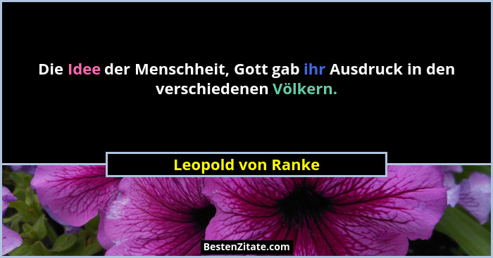 Die Idee der Menschheit, Gott gab ihr Ausdruck in den verschiedenen Völkern.... - Leopold von Ranke