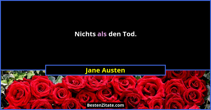 Nichts als den Tod.... - Jane Austen