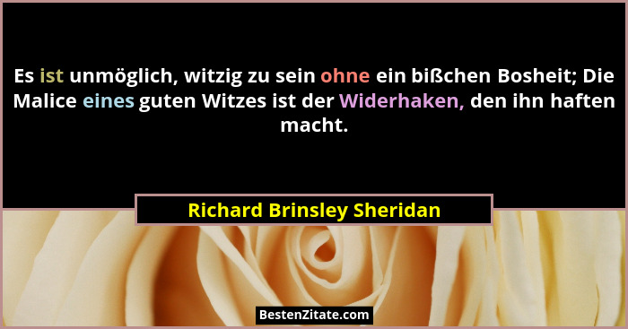 Es ist unmöglich, witzig zu sein ohne ein bißchen Bosheit; Die Malice eines guten Witzes ist der Widerhaken, den ihn hafte... - Richard Brinsley Sheridan