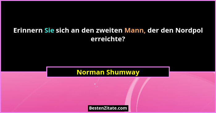 Erinnern Sie sich an den zweiten Mann, der den Nordpol erreichte?... - Norman Shumway