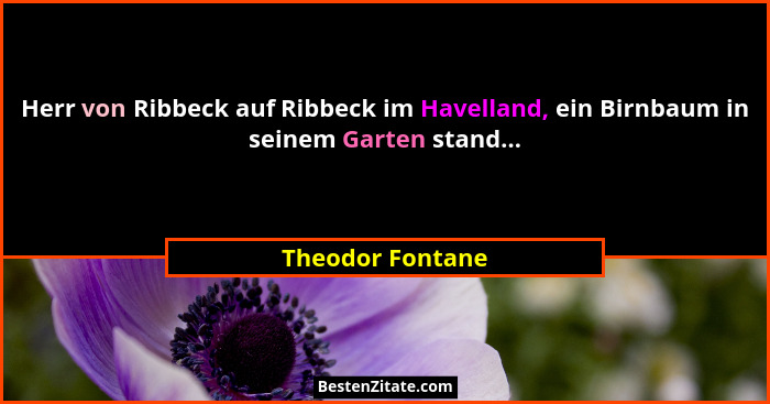 Herr von Ribbeck auf Ribbeck im Havelland, ein Birnbaum in seinem Garten stand...... - Theodor Fontane