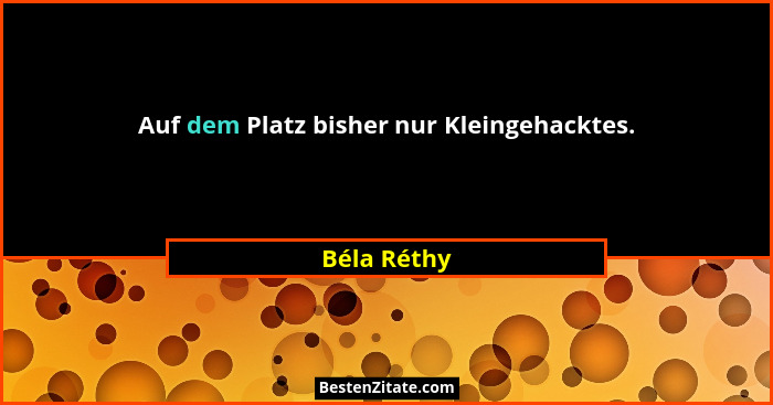 Auf dem Platz bisher nur Kleingehacktes.... - Béla Réthy