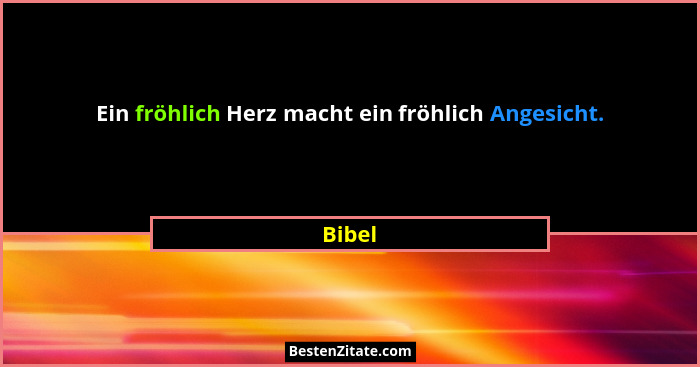Ein fröhlich Herz macht ein fröhlich Angesicht.... - Bibel