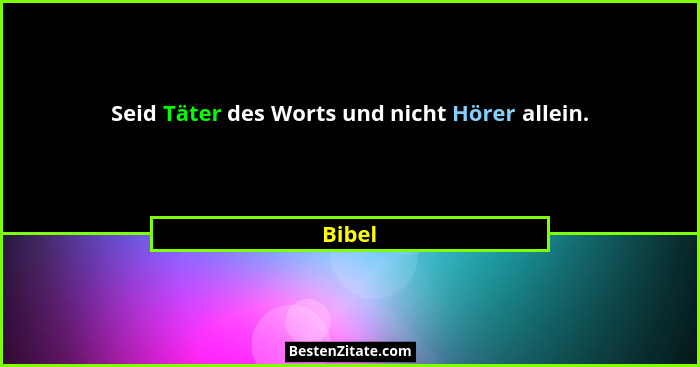 Seid Täter des Worts und nicht Hörer allein.... - Bibel
