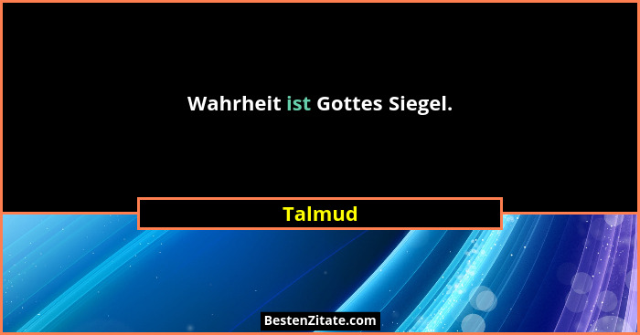 Wahrheit ist Gottes Siegel.... - Talmud
