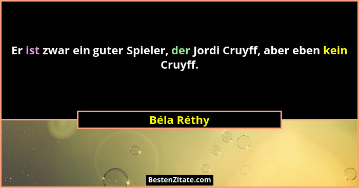 Er ist zwar ein guter Spieler, der Jordi Cruyff, aber eben kein Cruyff.... - Béla Réthy