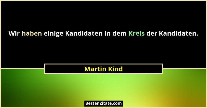 Wir haben einige Kandidaten in dem Kreis der Kandidaten.... - Martin Kind