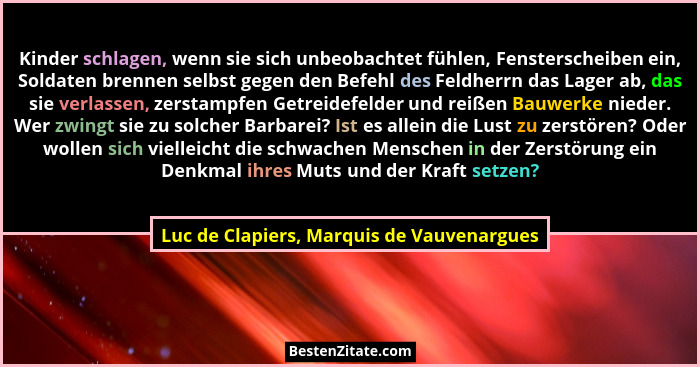 Kinder schlagen, wenn sie sich unbeobachtet fühlen, Fensterscheiben ein, Soldaten brennen selbst gegen den... - Luc de Clapiers, Marquis de Vauvenargues