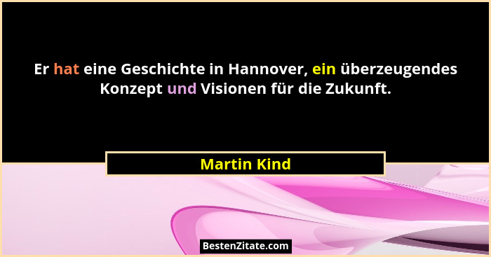Er hat eine Geschichte in Hannover, ein überzeugendes Konzept und Visionen für die Zukunft.... - Martin Kind