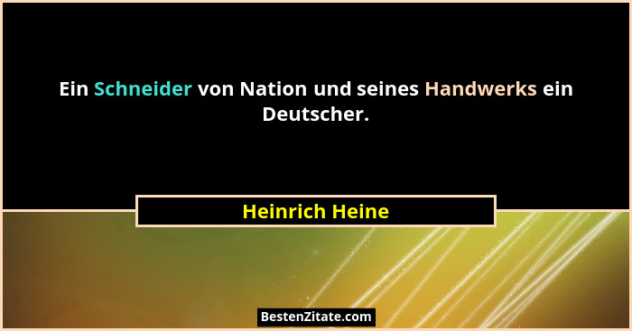 Ein Schneider von Nation und seines Handwerks ein Deutscher.... - Heinrich Heine