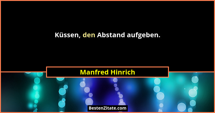 Küssen, den Abstand aufgeben.... - Manfred Hinrich